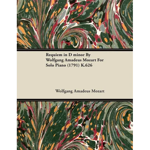 Requiem in D Minor by Wolfgang Amadeus Mozart for Solo Piano (1791) K.626 - Paperback
