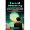 Lucid Dreaming: The Ultimate Guide on How to Literally Live Your Dreams (How to Become Conscious While Sleeping and Control the Storyline of Your Drea - Paperback