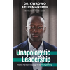 Unapologetic Leadership: Finding The Moral Courage To Do The Right Thing - Paperback