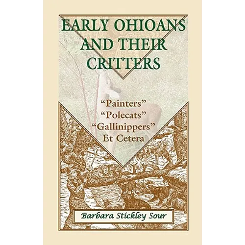 Early Ohioans and Their Critters: Painters, "Polecats," "Gallinippers," Et Cetera - Paperback