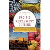 A History of Pacific Northwest Cuisine: Mastodons to Molecular Gastronomy - Hardcover
