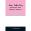 Modern blacksmithing: rational horse shoeing and wagon making, with rules, tables, recipes, etc. - Paperback