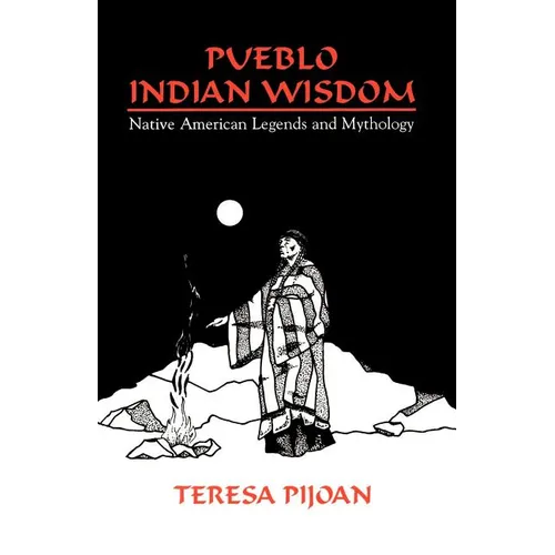Pueblo Indian Wisdom: Native American Legends and Mythology - Paperback