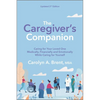The Caregiver's Companion: Caring for Your Loved One Medically, Financially and Emotionally While Caring for Yourself - Paperback
