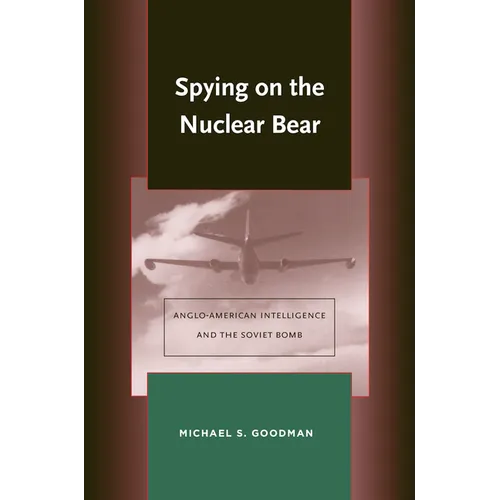 Spying on the Nuclear Bear: Anglo-American Intelligence and the Soviet Bomb - Hardcover