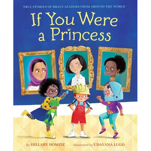 If You Were a Princess: True Stories of Brave Leaders from Around the World - Hardcover