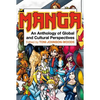 Manga: An Anthology of Global and Cultural Perspectives - Paperback