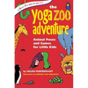 The Yoga Zoo Adventure: Animal Poses and Games for Little Kids - Hardcover