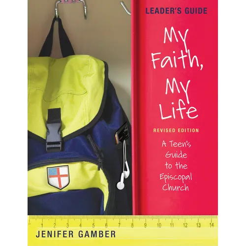My Faith, My Life, Leader's Guide Revised Edition: A Teen's Guide to the Episcopal Church - Paperback