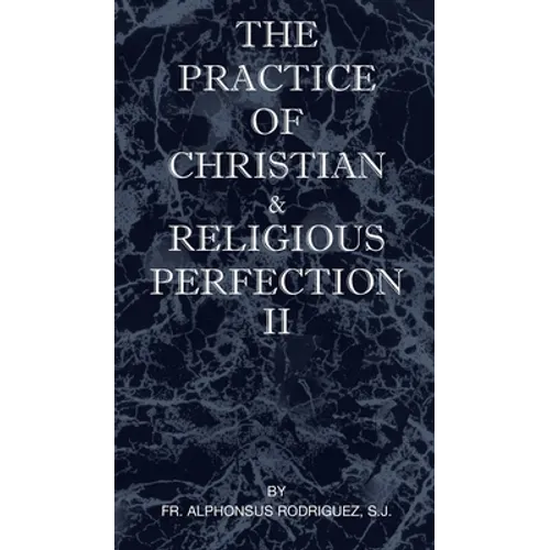 The Practice of Christian and Religious Perfection Vol II - Hardcover