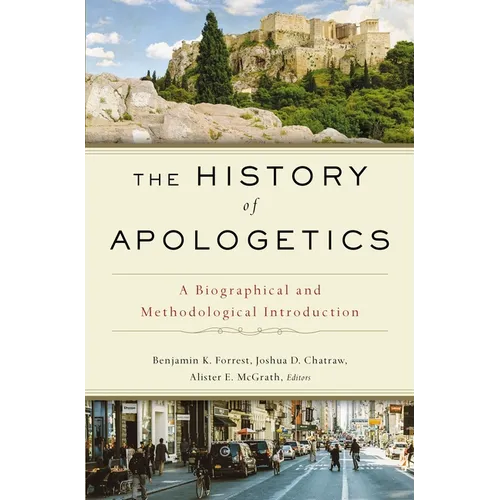 The History of Apologetics: A Biographical and Methodological Introduction - Hardcover