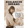 Avalanche Dreams: A Memoir of Skiing, Climbing, and Life - Hardcover