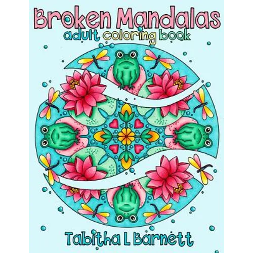 Broken Mandalas: a UNIQUE adult MANDALA coloring book - Paperback