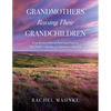 Grandmothers Raising Their Grandchildren: From Broken Pieces to Peace and Purpose; One Family's Journey of Addiction to Adoption - Paperback