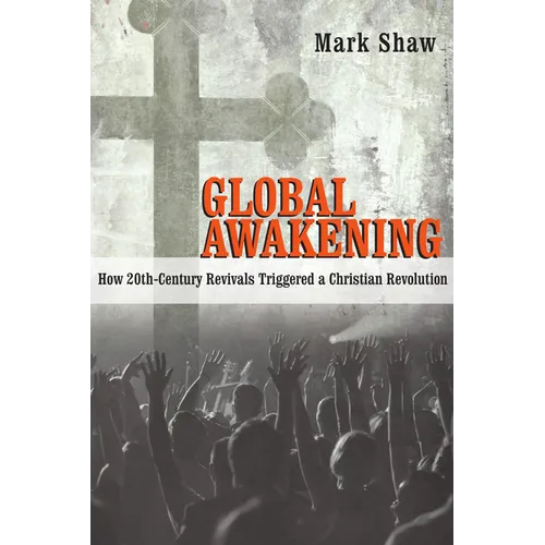 Global Awakening: How 20th-Century Revivals Triggered a Christian Revolution - Paperback