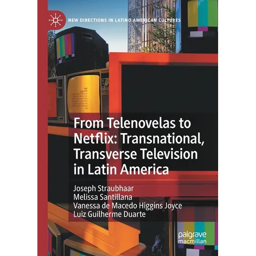 From Telenovelas to Netflix: Transnational, Transverse Television in Latin America - Paperback
