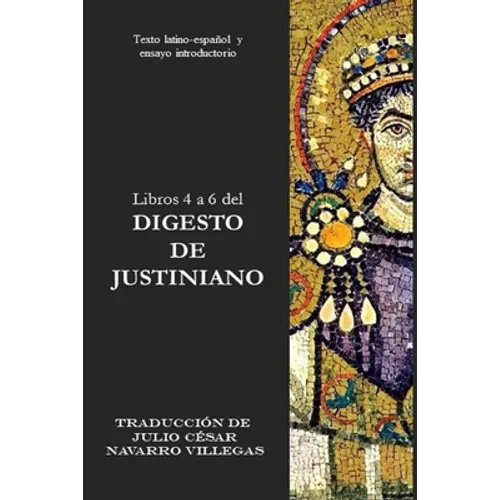 Libros 4 a 6 del Digesto de Justiniano: Texto latino-español y ensayo introductorio - Paperback