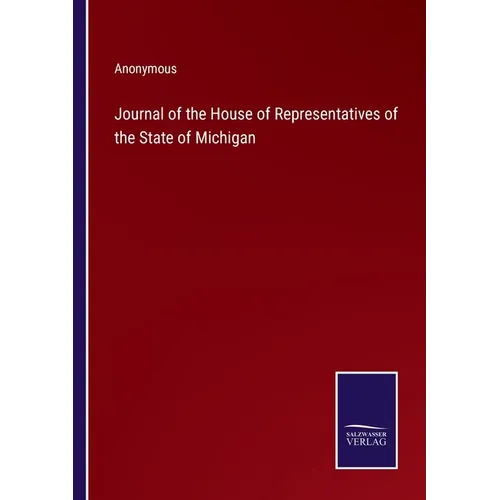Journal of the House of Representatives of the State of Michigan - Paperback