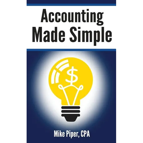 Accounting Made Simple: Accounting Explained in 100 Pages or Less - Paperback
