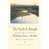 The Earth is Enough: Growing Up in a World of Flyfishing, Trout, & Old Men - Paperback