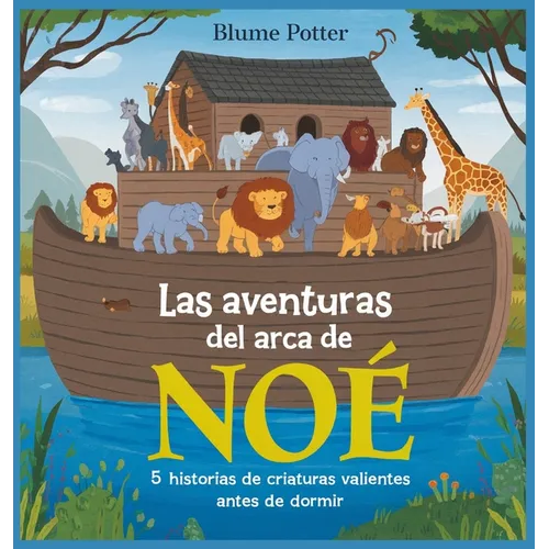 Las Aventuras Del Arca De Noé: 5 Historias De Criaturas Valientes Antes De Dormir - Hardcover