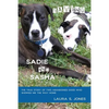 Saving Sadie and Sasha: The true story of two abandoned dogs who showed me the way home. - Paperback