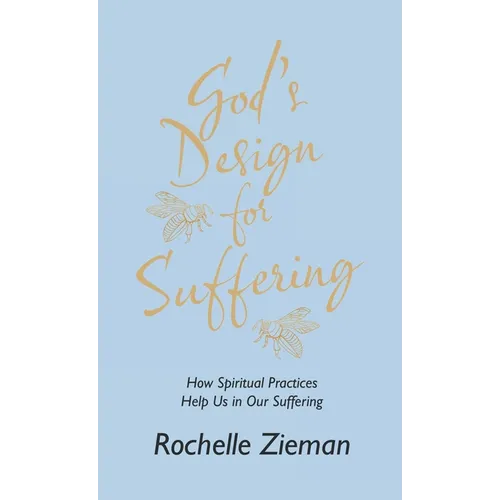 God's Design for Suffering: How Spiritual Practices Help Us in Our Suffering - Hardcover