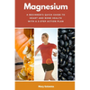 Magnesium: A Beginner's Quick Guide to Heart and Bone Health with a 5-Step Action Plan - Paperback