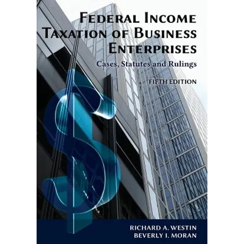 Federal Income Taxation of Business Enterprises: Cases, Statutes & Rulings, 5th Edition - Paperback