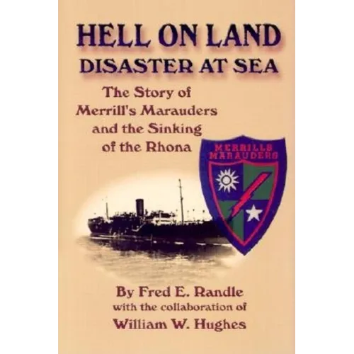 Hell on Land Disaster at Sea: The Story of Merrill's Marauders and the Sinking of the Rhona - Hardcover