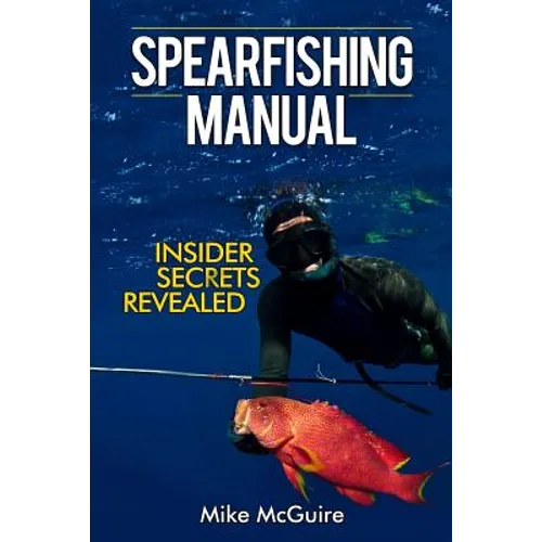 Spearfishing Manual: Insider Secrets Revealed - Paperback