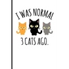 I Was Normal 3 Cats Ago.: I Was Normal 3 Cats Ago. - Paperback