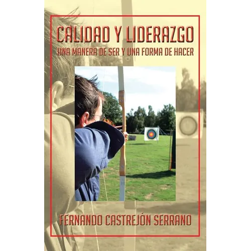 Calidad y Liderazgo: Una Manera de Ser y Una Forma de Hacer - Paperback