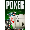 Poker: Everything You Need To Know About Poker From Beginner To Expert - Paperback