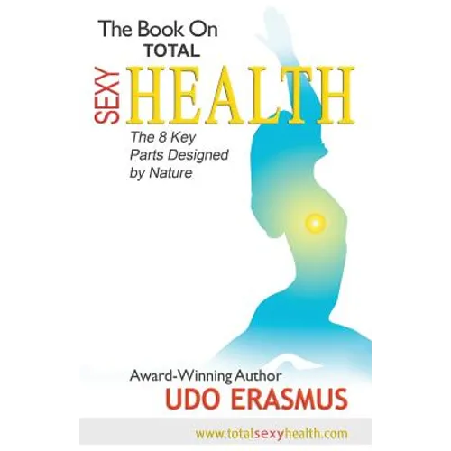 The Book on Total Sexy Health: The 8 Key Steps Designed by Nature - Paperback