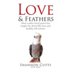 Love & Feathers: What a Palm-Sized Parrot Has Taught Me About Life, Love, and Healthy Self-Esteem - Paperback