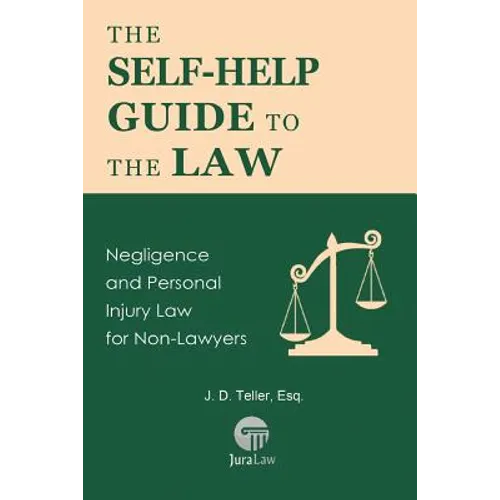 The Self-Help Guide to the Law: Negligence and Personal Injury Law for Non-Lawyers - Paperback