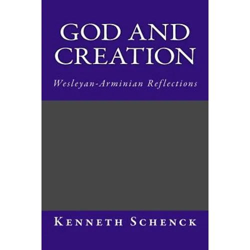 God and Creation: Wesleyan-Arminian Reflections - Paperback
