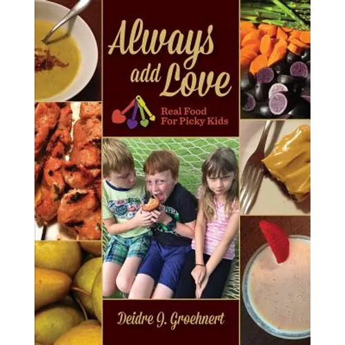 Always Add Love: Real Food for Picky Kids - Paperback