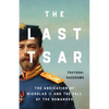 The Last Tsar: The Abdication of Nicholas II and the Fall of the Romanovs - Hardcover