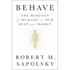 Behave: The Biology of Humans at Our Best and Worst - Hardcover
