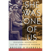 She Was One of Us: Eleanor Roosevelt and the American Worker - Paperback