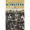 A Spirited History of Milwaukee Brews & Booze - Hardcover
