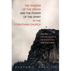 The Wisdom of the Cross and the Power of the Spirit in the Corinthian Church: Grounding Pneumatic Experiences and Renewal Studies in the Cross of Chri - Hardcover