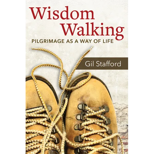 Wisdom Walking: Pilgrimage as a Way of Life - Paperback
