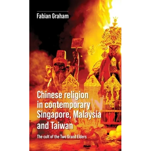Chinese Religion in Contemporary Singapore, Malaysia and Taiwan: The Cult of the Two Grand Elders - Paperback