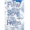 Flew by the Seat of My Pants - Paperback