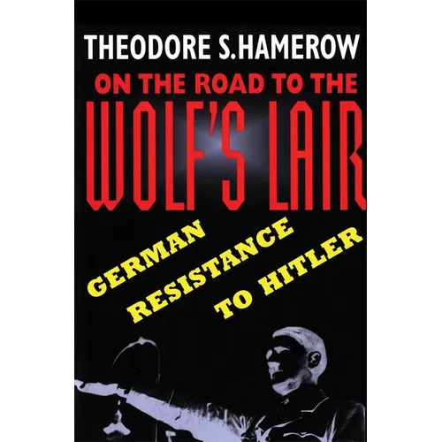 On the Road to the Wolfus Lair: German Resistance to Hitler - Paperback