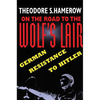 On the Road to the Wolfus Lair: German Resistance to Hitler - Paperback