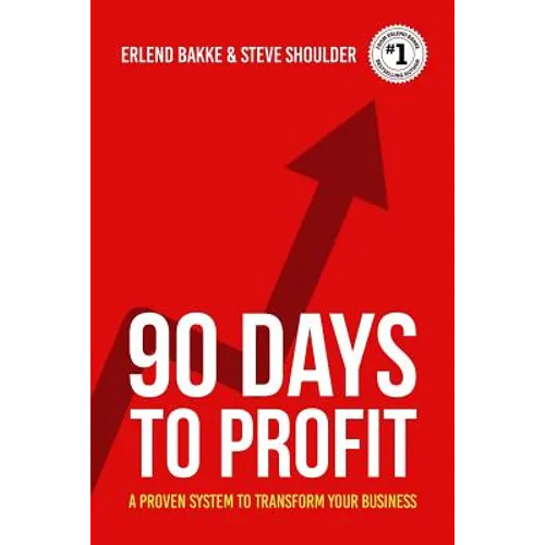 90 Days To Profit: A Proven System To Transform Your Business - Paperback